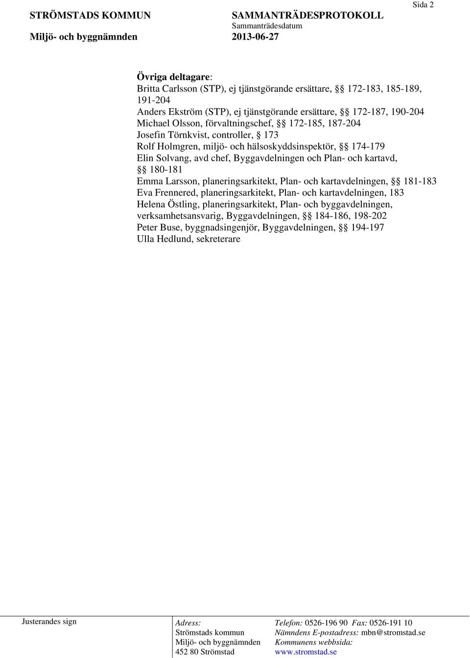 Plan- och kartavd, 180-181 Emma Larsson, planeringsarkitekt, Plan- och kartavdelningen, 181-183 Eva Frennered, planeringsarkitekt, Plan- och kartavdelningen, 183 Helena Östling,