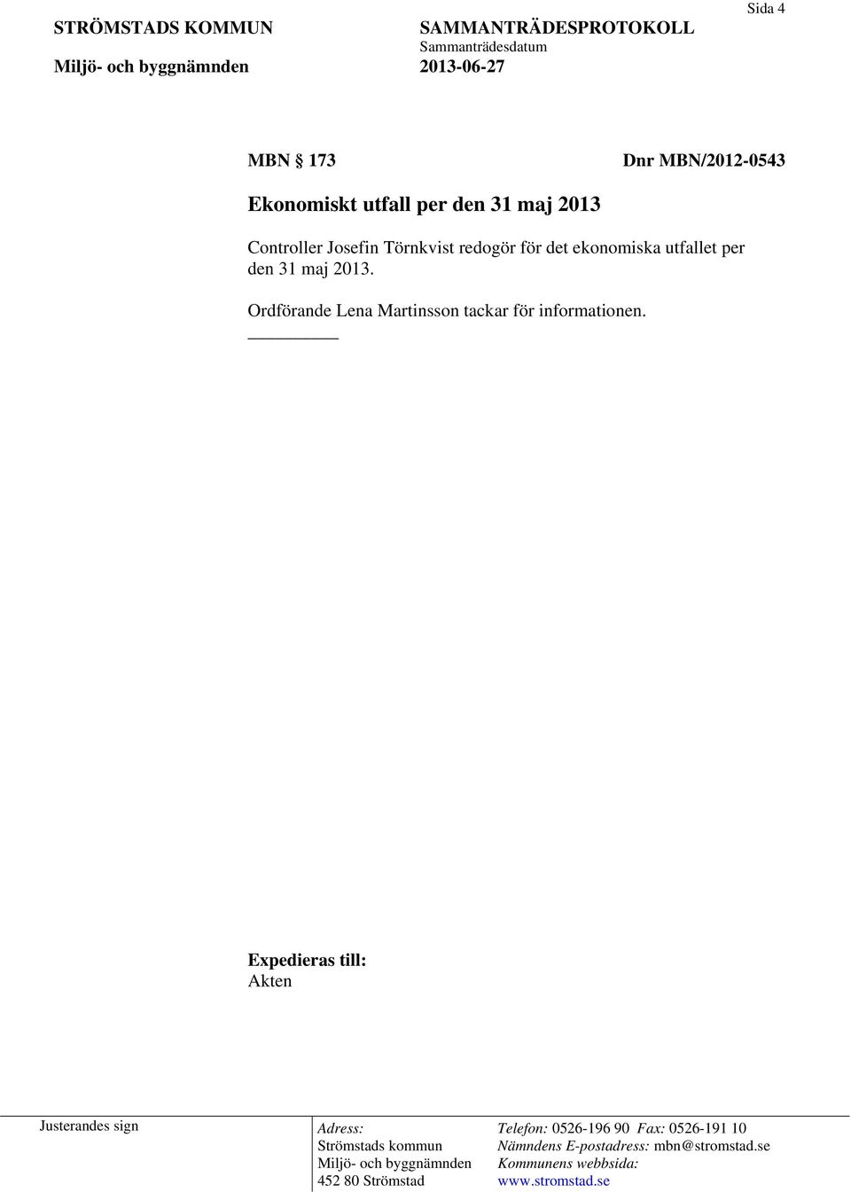 redogör för det ekonomiska utfallet per den 31 maj