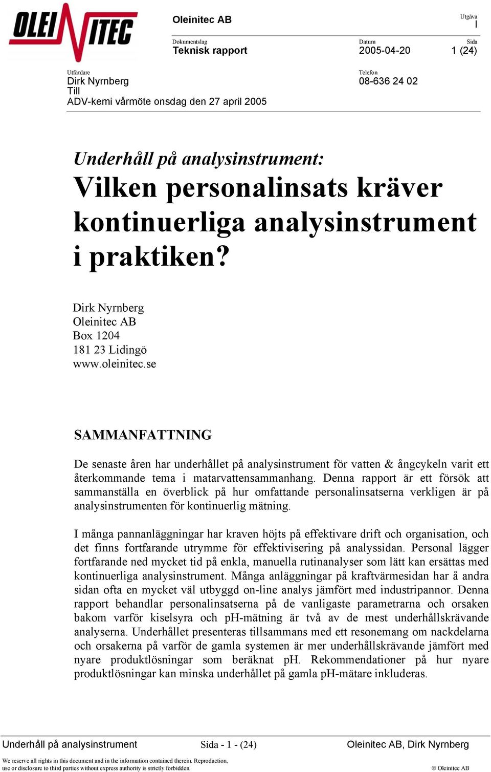 se SAMMANFATTNING De senaste åren har underhållet på analysinstrument för vatten & ångcykeln varit ett återkommande tema i matarvattensammanhang.