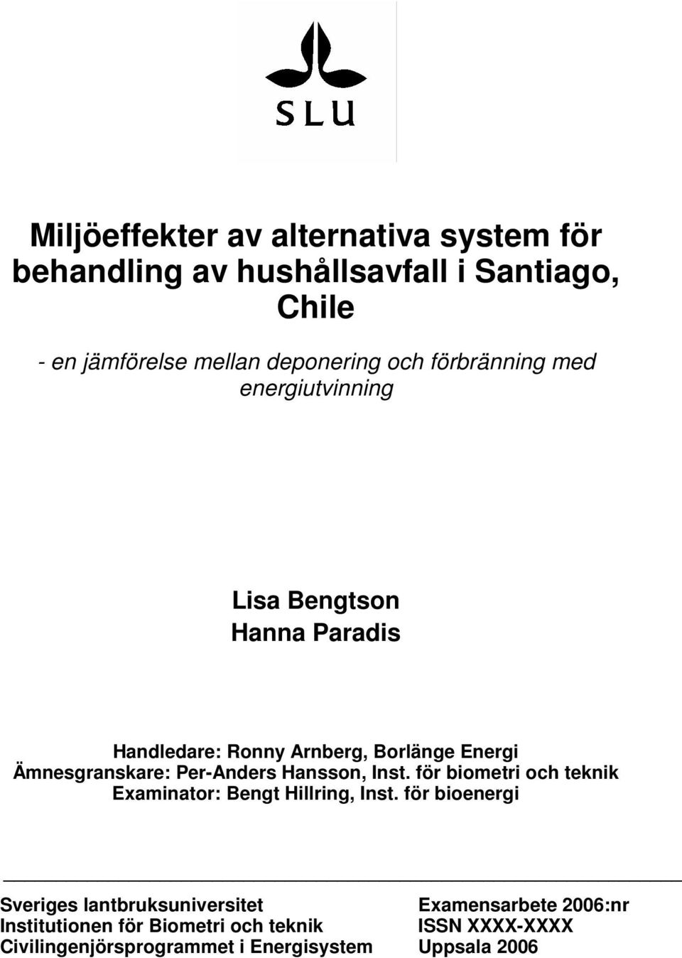 Per-Anders Hansson, Inst. för biometri och teknik Examinator: Bengt Hillring, Inst.