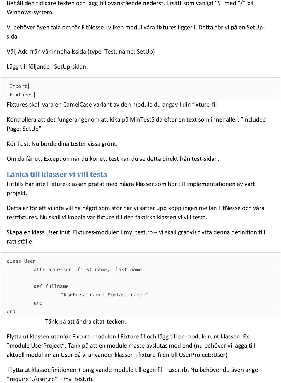 Välj Add från vår innehållssida (type: Test, name: SetUp) Lägg till följande i SetUp-sidan: Import Fixtures Fixtures skall vara en CamelCase variant av den module du angav I din fixture-fil