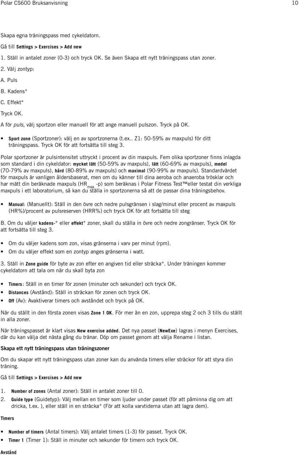 . Z1: 50-59% av maxpuls) för ditt träningspass. Tryck OK för att fortsätta till steg 3. Polar sportzoner är pulsintensitet uttryckt i procent av din maxpuls.