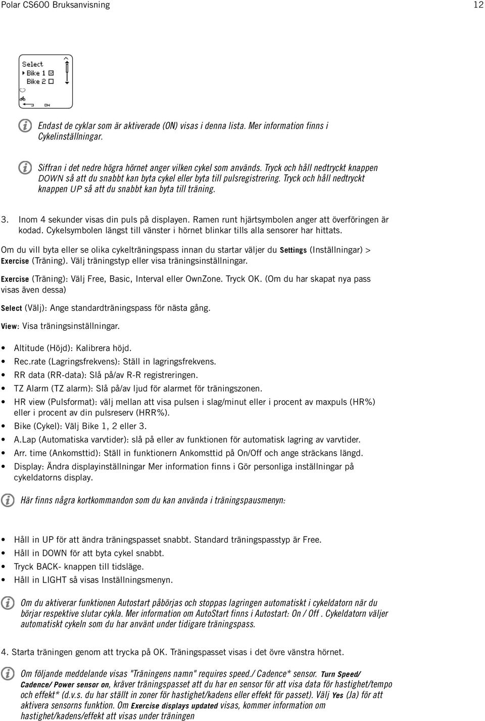 Inom 4 sekunder visas din puls på displayen. Ramen runt hjärtsymbolen anger att överföringen är kodad. Cykelsymbolen längst till vänster i hörnet blinkar tills alla sensorer har hittats.