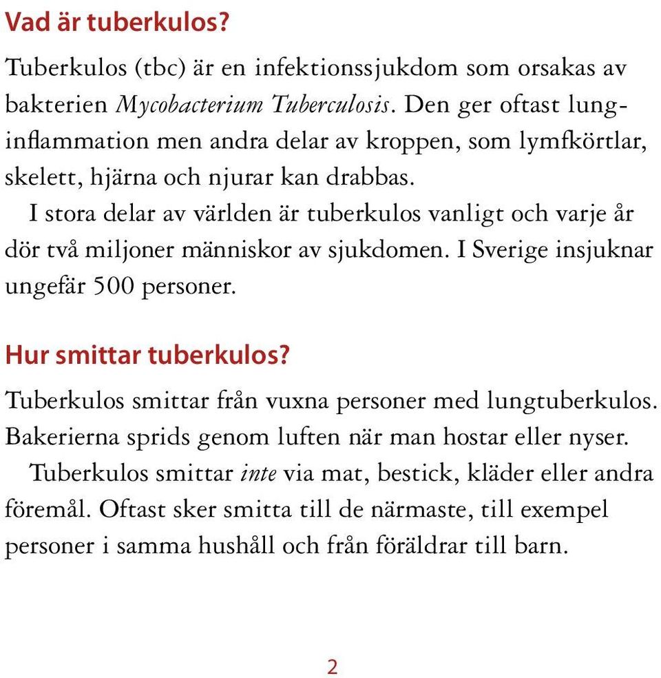 I stora delar av världen är tuberkulos vanligt och varje år dör två miljoner människor av sjukdomen. I Sverige insjuknar ungefär 500 personer. Hur smittar tuberkulos?