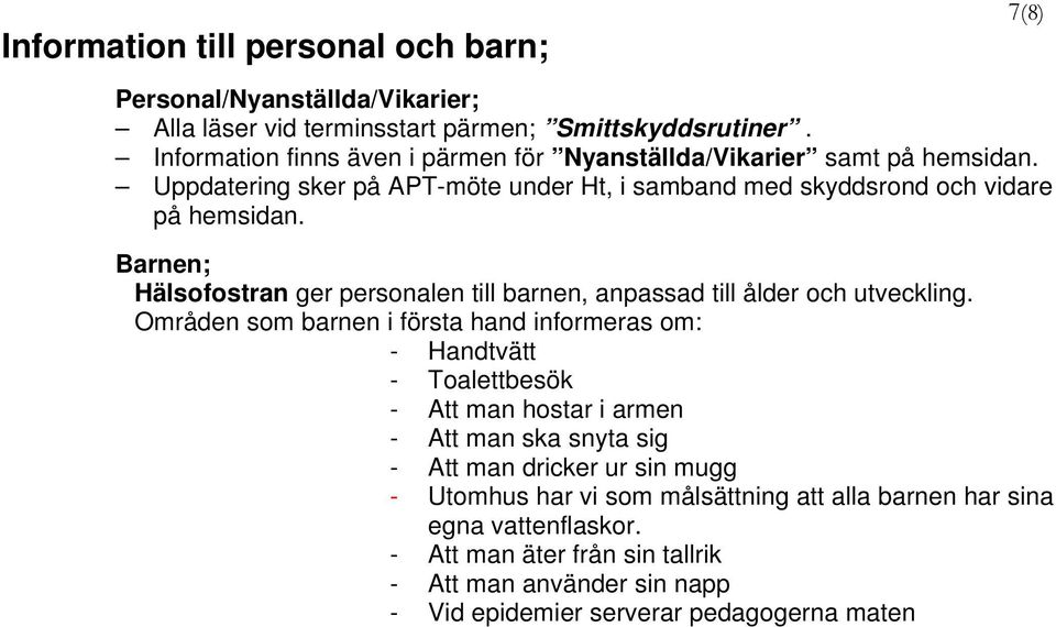 Barnen; Hälsofostran ger personalen till barnen, anpassad till ålder och utveckling.