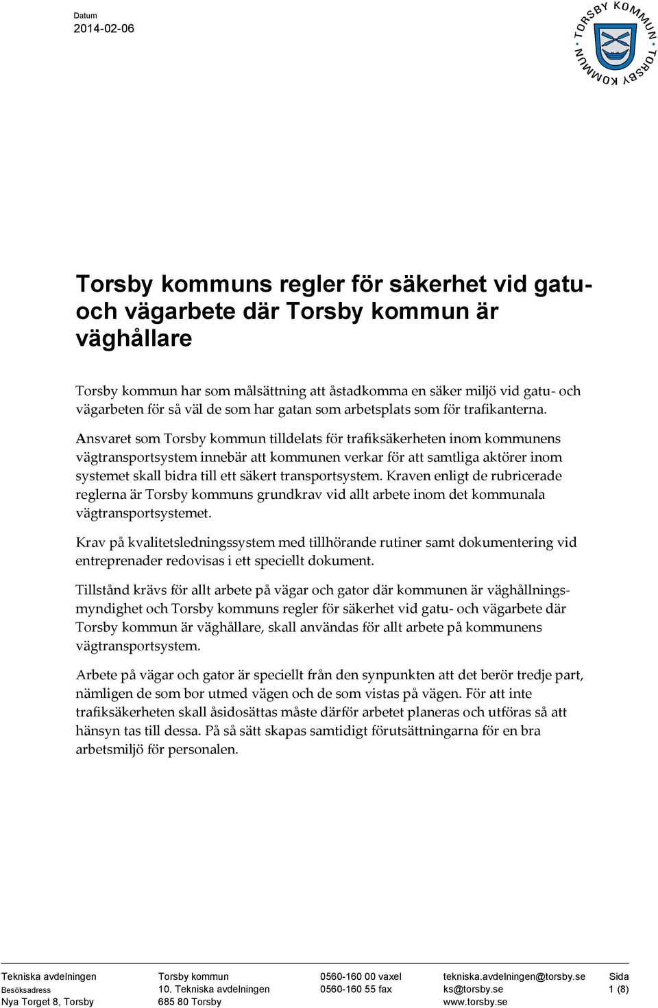 Ansvaret som Torsby kommun tilldelats för trafiksäkerheten inom kommunens vägtransportsystem innebär att kommunen verkar för att samtliga aktörer inom systemet skall bidra till ett säkert