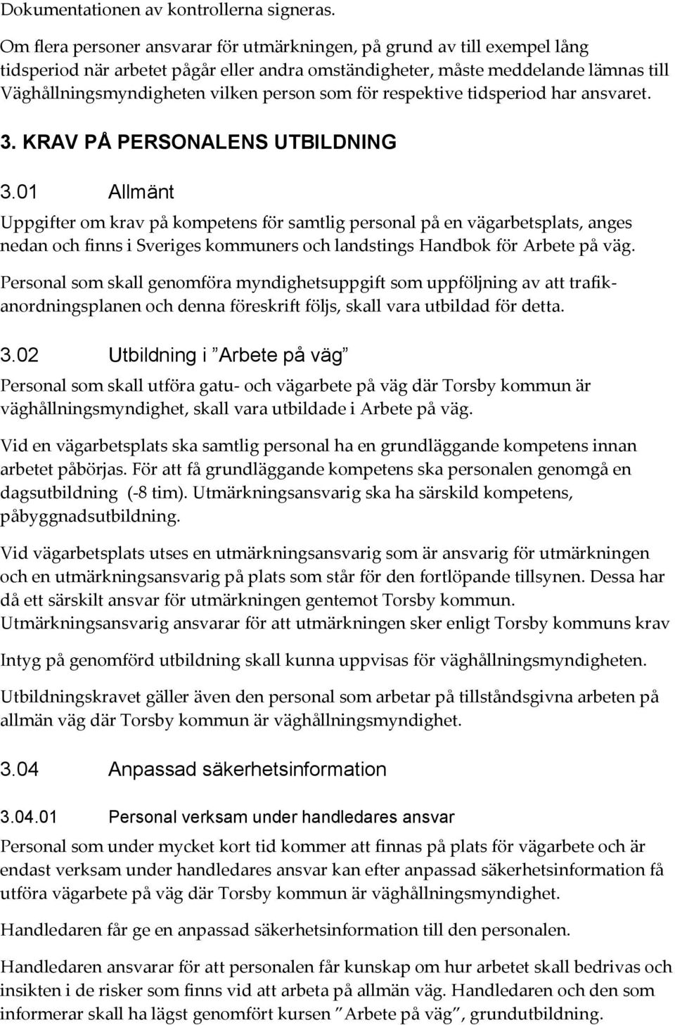 som för respektive tidsperiod har ansvaret. 3. KRAV PÅ PERSONALENS UTBILDNING 3.