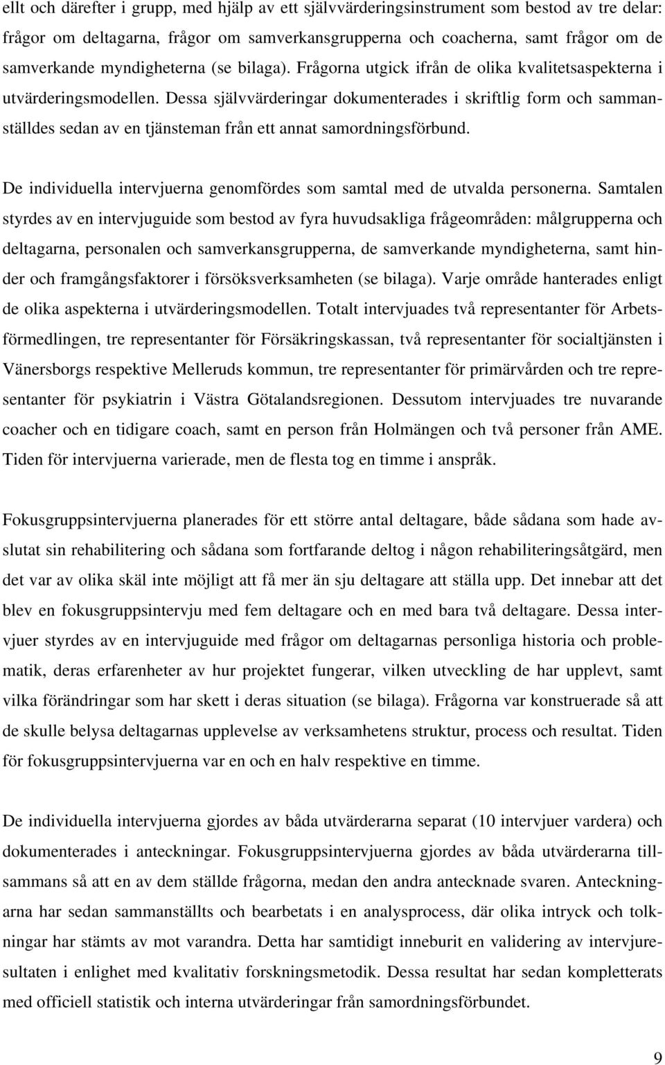 Dessa självvärderingar dokumenterades i skriftlig form och sammanställdes sedan av en tjänsteman från ett annat samordningsförbund.