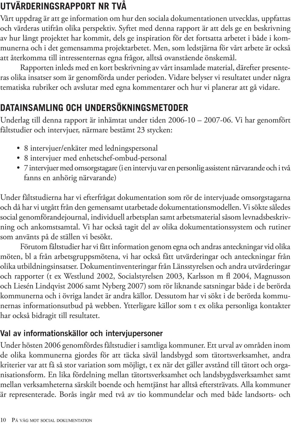 Men, som ledstjärna för vårt arbete är också att återkomma till intressenternas egna frågor, alltså ovanstående önskemål.