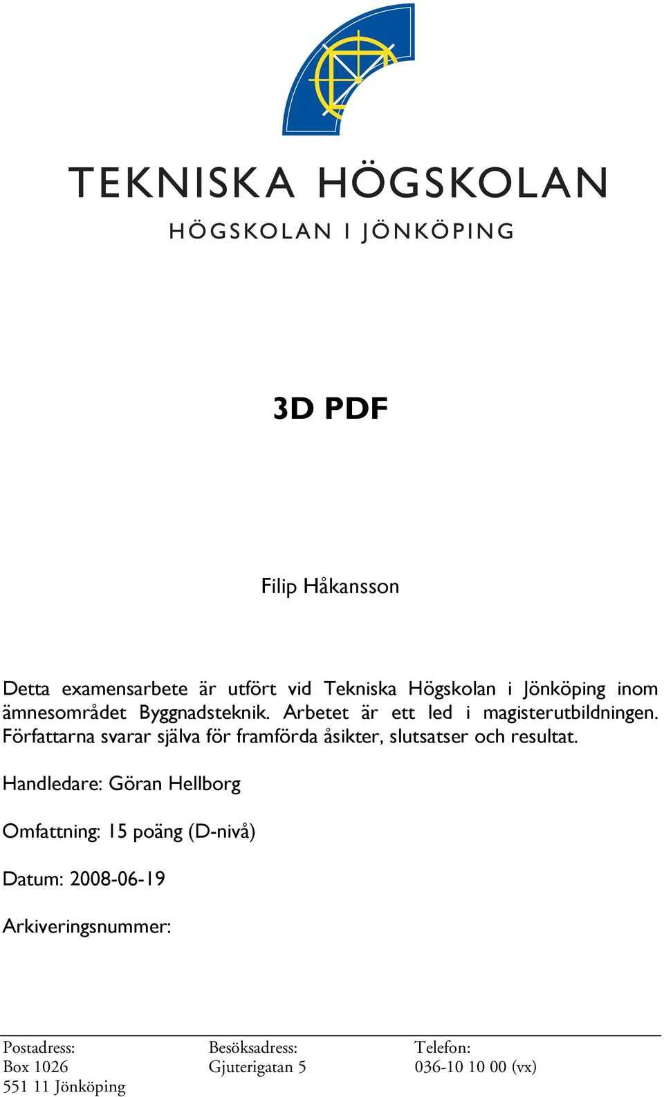 Författarna svarar själva för framförda åsikter, slutsatser och resultat.