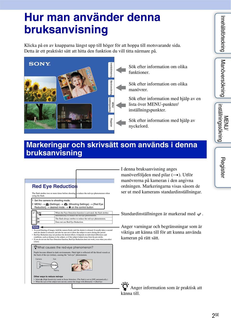 Sök efter information med hjälp av nyckelord. Markeringar och skrivsätt som används i denna bruksanvisning I denna bruksanvisning anges manöverföljden med pilar (t).