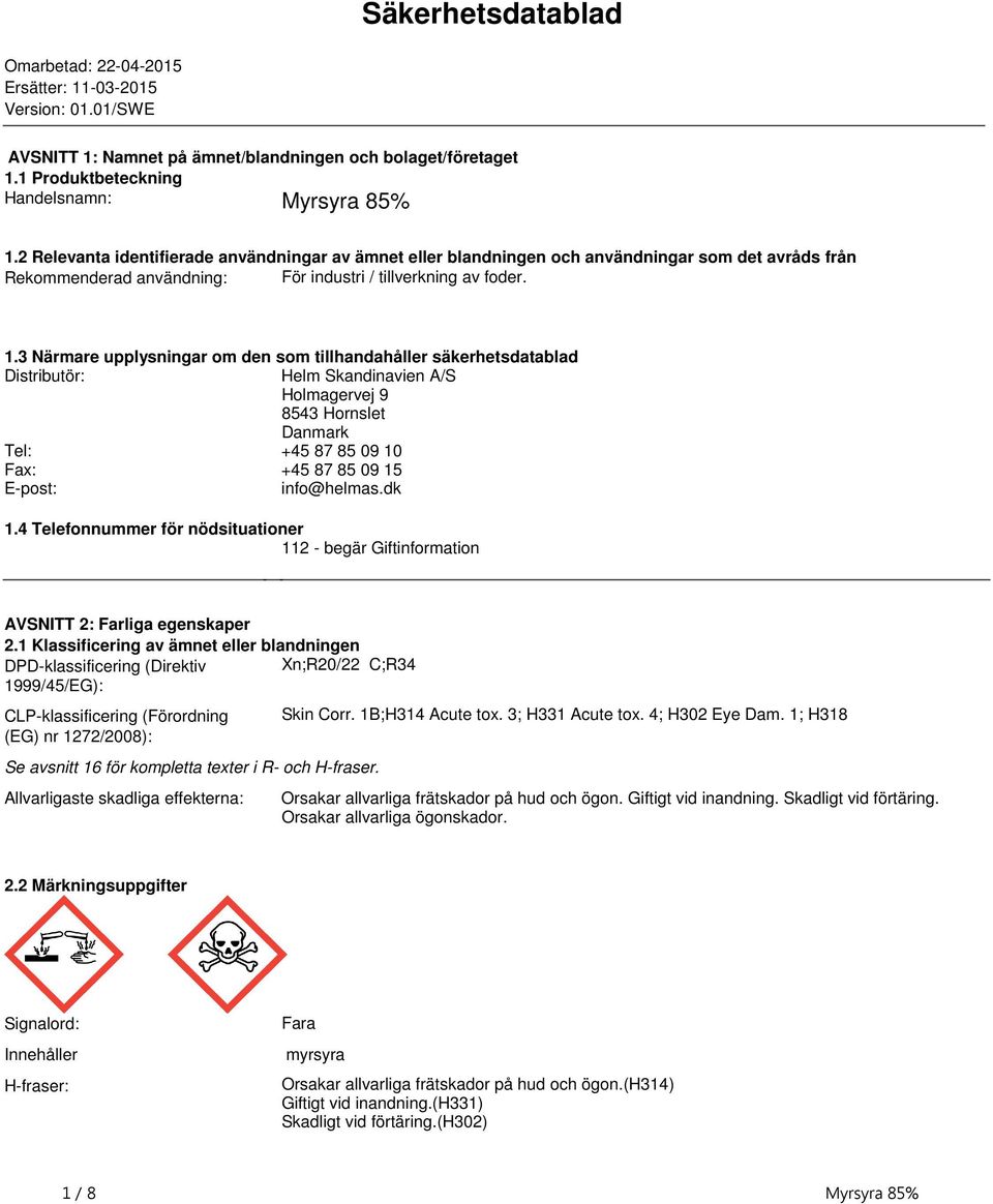 tillhandahåller säkerhetsdatablad Distributör: Helm Skandinavien A/S Holmagervej 9 8543 Hornslet Danmark Tel: +45 87 85 09 10 Fax: +45 87 85 09 15 E-post: info@helmasdk 14 Telefonnummer för