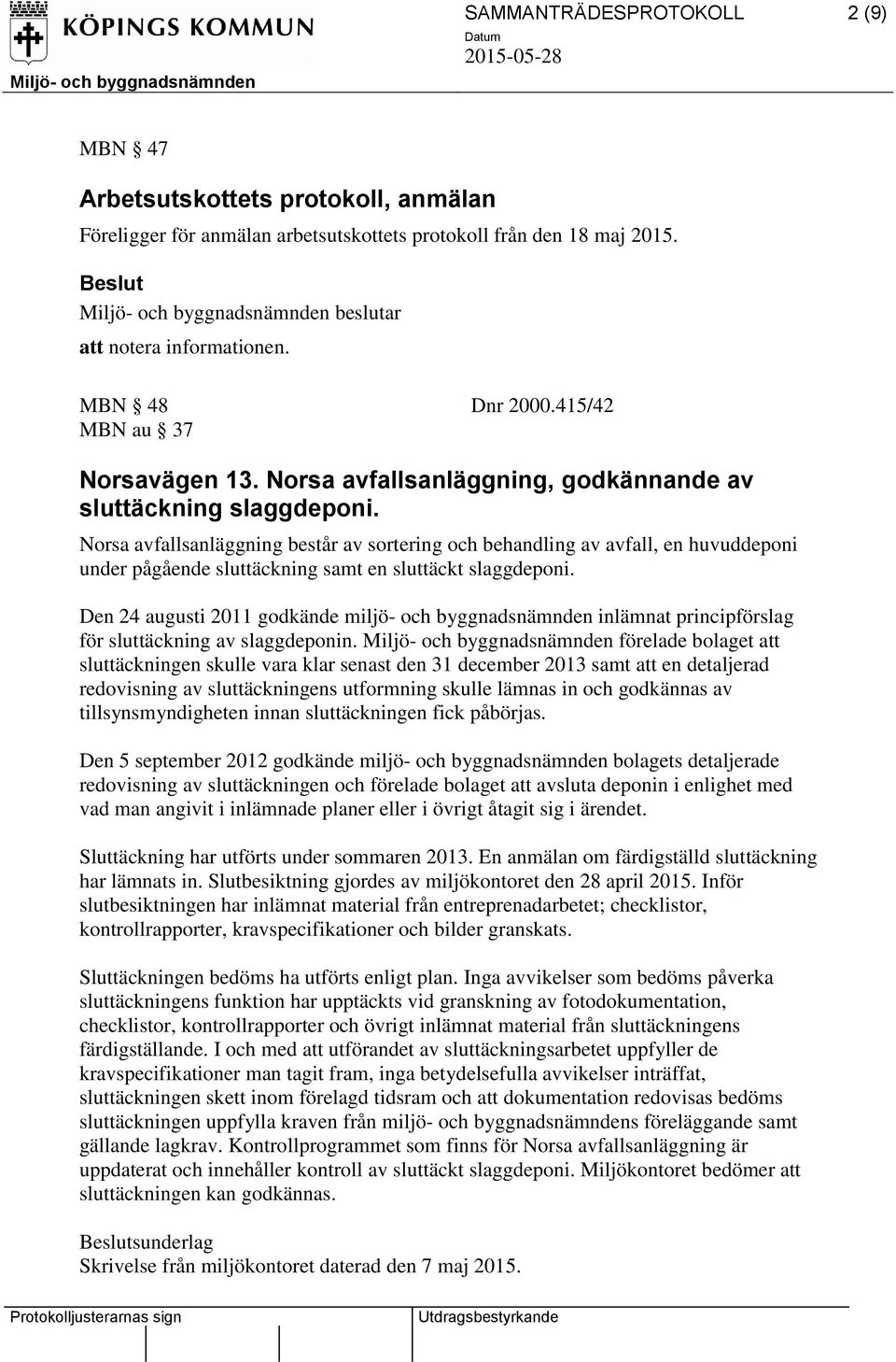 Norsa avfallsanläggning består av sortering och behandling av avfall, en huvuddeponi under pågående sluttäckning samt en sluttäckt slaggdeponi.