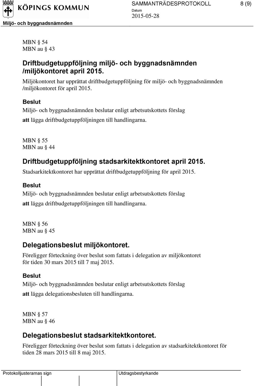 MBN 55 MBN au 44 Driftbudgetuppföljning stadsarkitektkontoret april 2015. Stadsarkitektkontoret har upprättat driftbudgetuppföljning för april 2015.