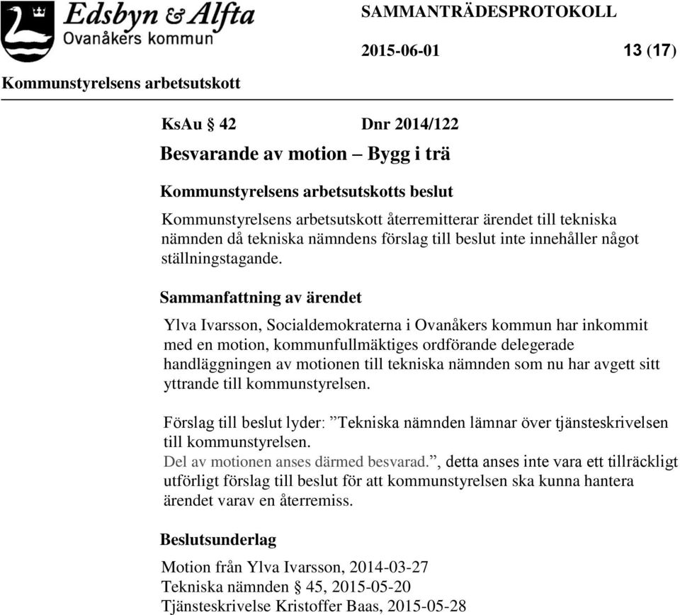 Sammanfattning av ärendet Ylva Ivarsson, Socialdemokraterna i Ovanåkers kommun har inkommit med en motion, kommunfullmäktiges ordförande delegerade handläggningen av motionen till tekniska nämnden