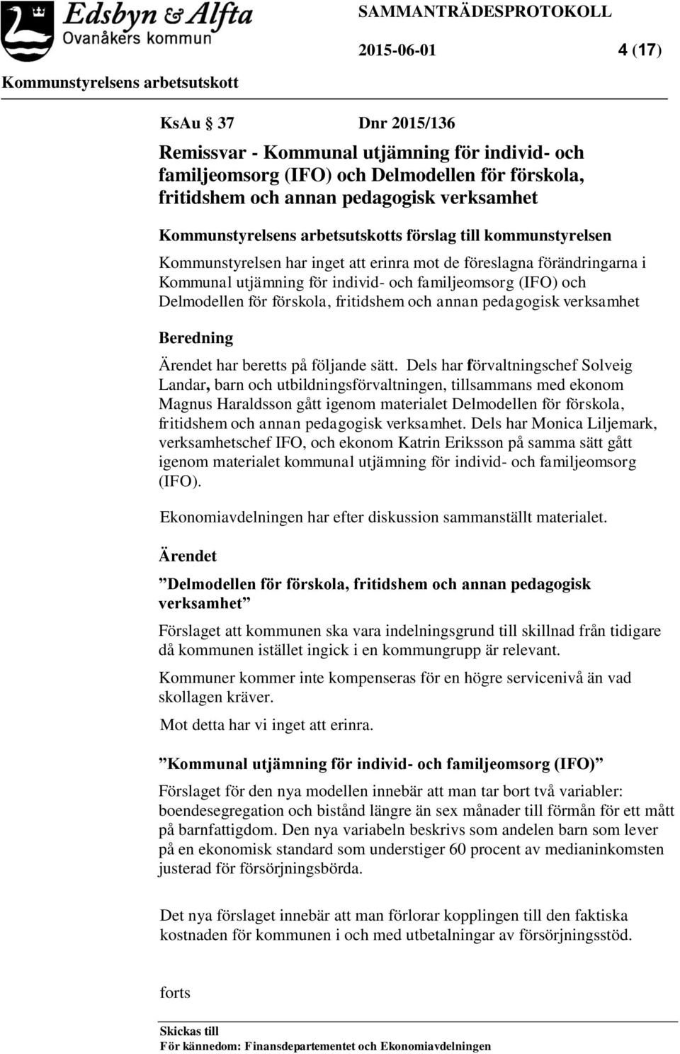 Delmodellen för förskola, fritidshem och annan pedagogisk verksamhet Beredning Ärendet har beretts på följande sätt.