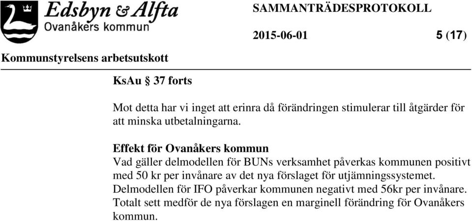 Effekt för Ovanåkers kommun Vad gäller delmodellen för BUNs verksamhet påverkas kommunen positivt med 50 kr per