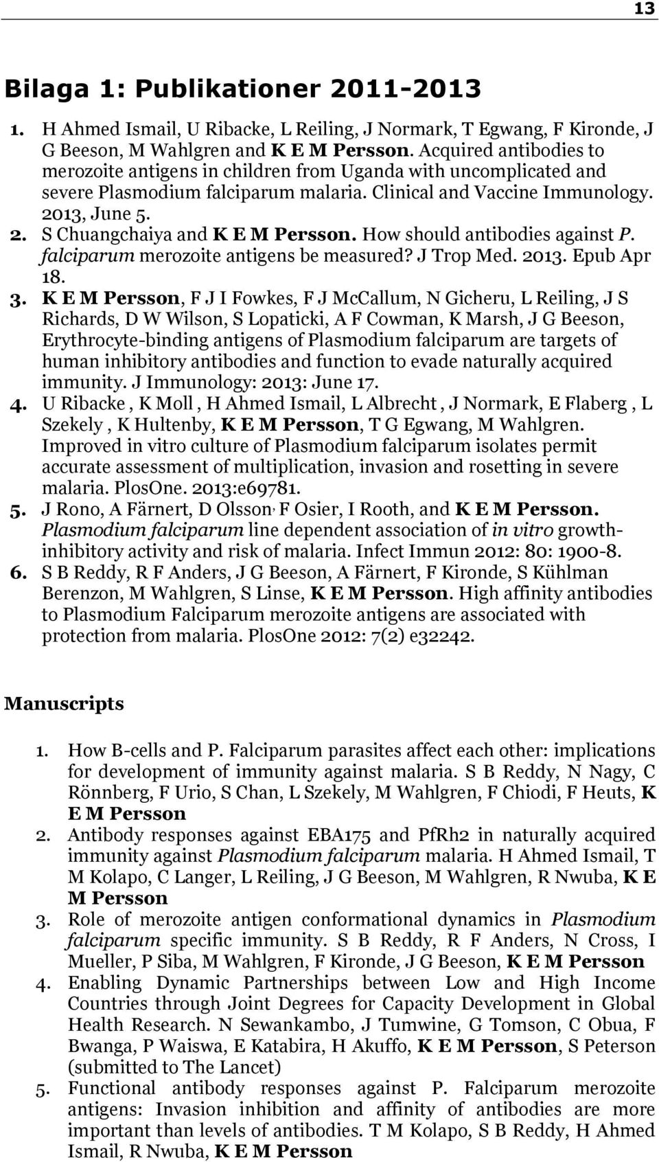 How should antibodies against P. falciparum merozoite antigens be measured? J Trop Med. 2013. Epub Apr 18. 3.