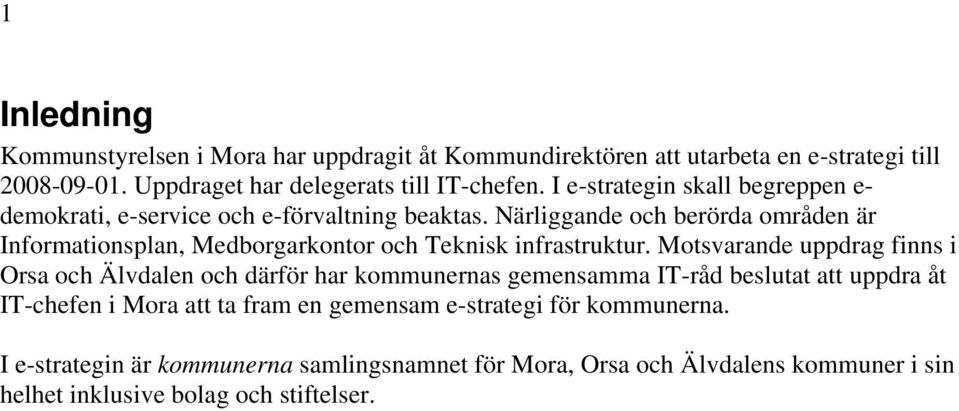 Närliggande och berörda områden är Informationsplan, Medborgarkontor och Teknisk infrastruktur.