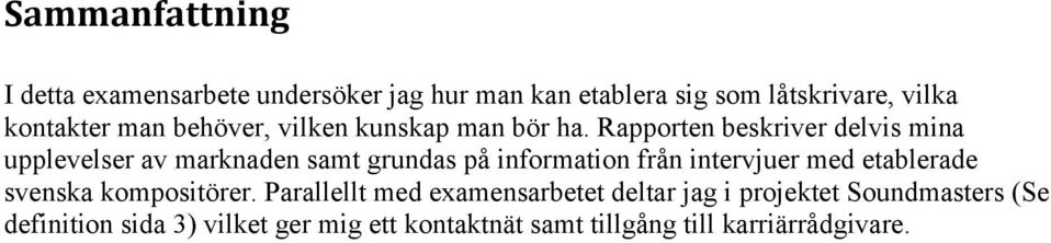 Rapporten beskriver delvis mina upplevelser av marknaden samt grundas på information från intervjuer med