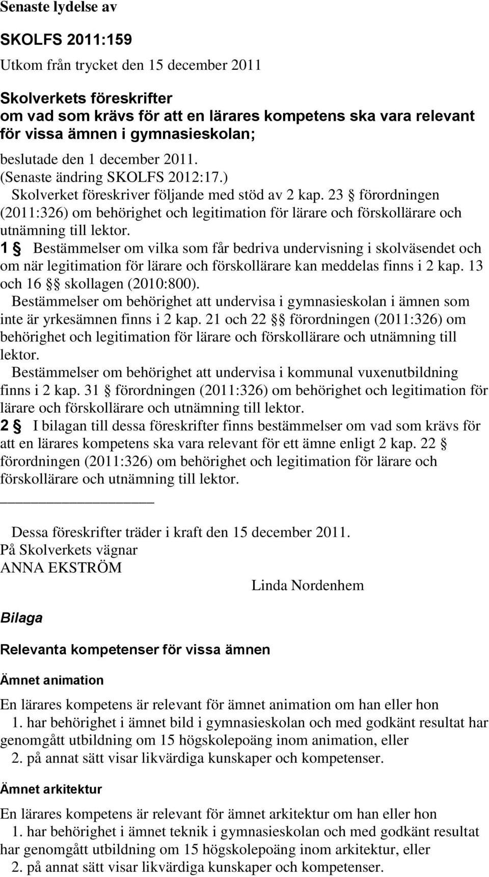 23 förordningen (2011:326) om behörighet och legitimation för lärare och förskollärare och utnämning till lektor.