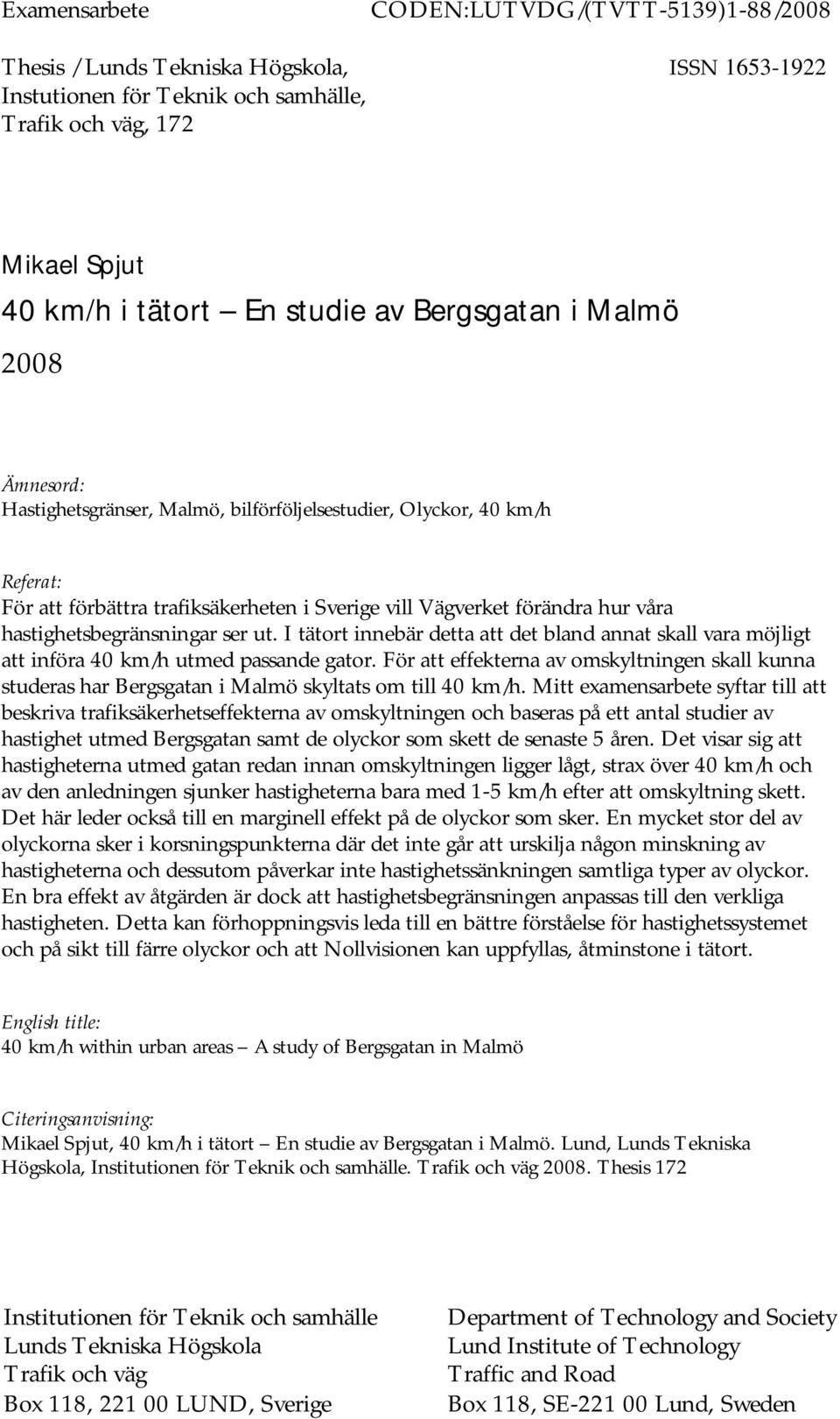 ser ut. I tätort innebär detta att det bland annat skall vara möjligt att införa 40 km/h utmed passande gator.