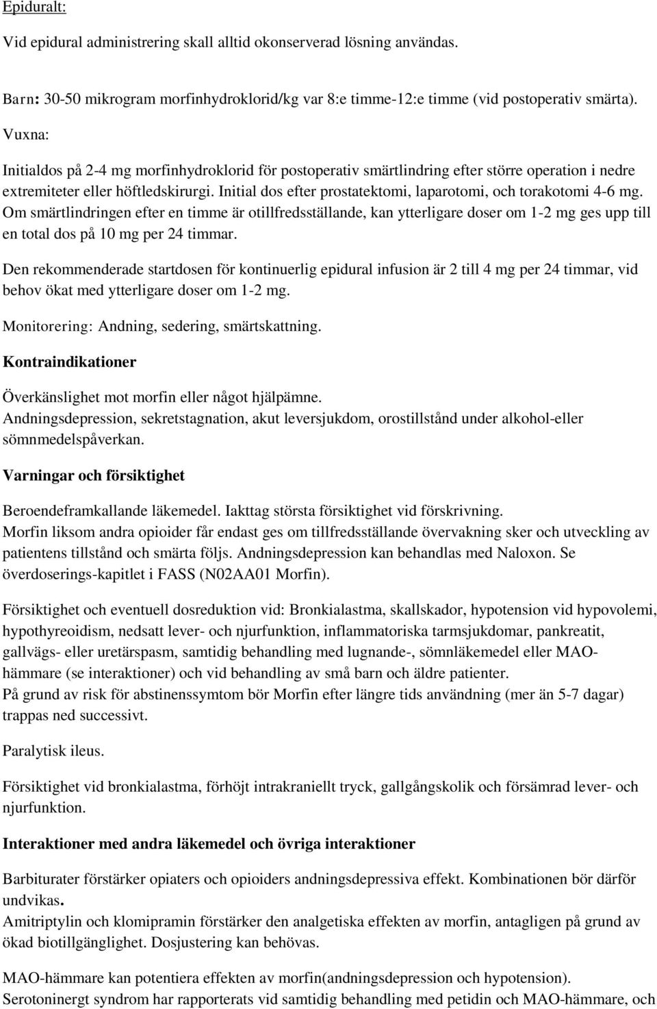 Initial dos efter prostatektomi, laparotomi, och torakotomi 4-6 mg.