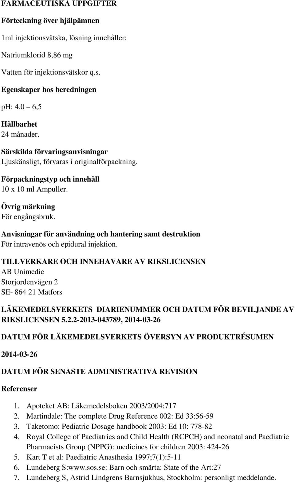 Anvisningar för användning och hantering samt destruktion För intravenös och epidural injektion.