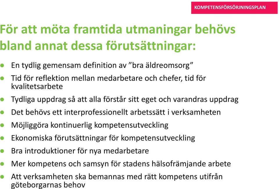 interprofessionellt arbetssätt i verksamheten Möjliggöra kontinuerlig kompetensutveckling Ekonomiska förutsättningar för kompetensutveckling Bra