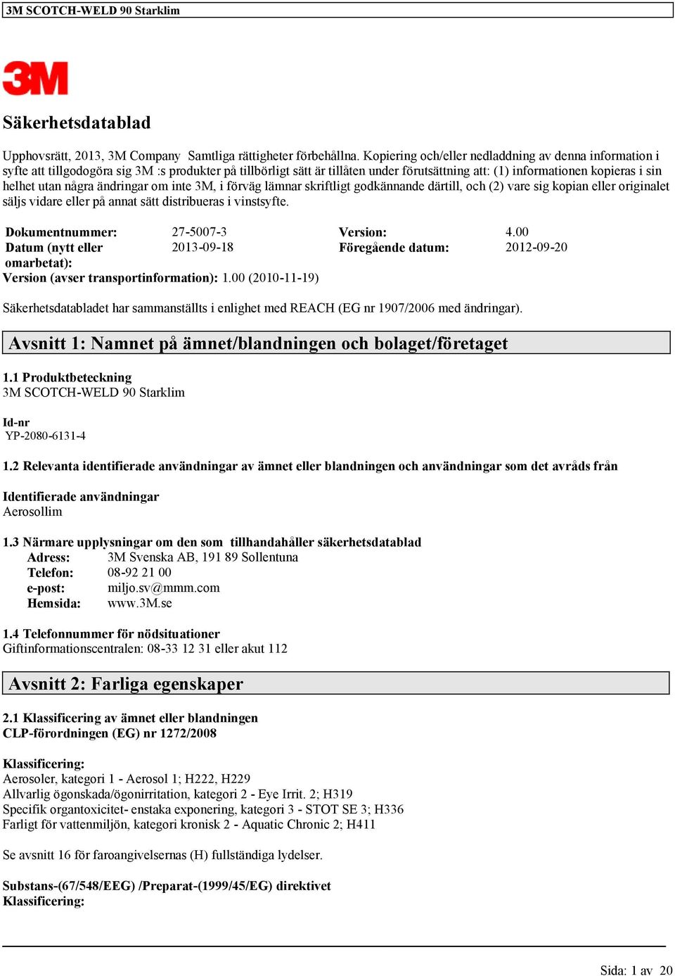 några ändringar om inte 3M, i förväg lämnar skriftligt godkännande därtill, och (2) vare sig kopian eller originalet säljs vidare eller på annat sätt distribueras i vinstsyfte.