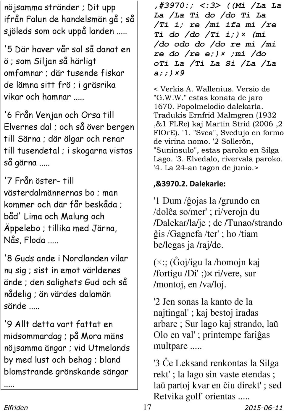 .. '6 Från Venjan och Orsa till Elvernes dal ; och så över bergen till Särna ; där älgar och renar till tusendetal ; i skogarna vistas så gärna.