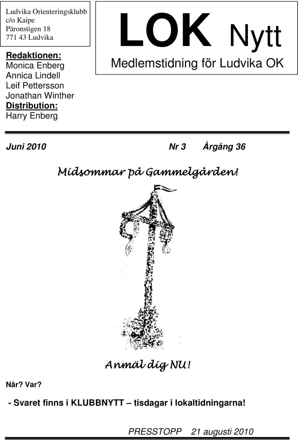 Medlemstidning för Ludvika OK Juni 2010 Nr 3 Årgång 36 Midsommar på Gammelgården! När? Var?