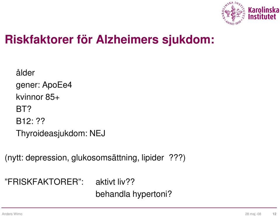 ? Thyroideasjukdom: NEJ (nytt: depression,