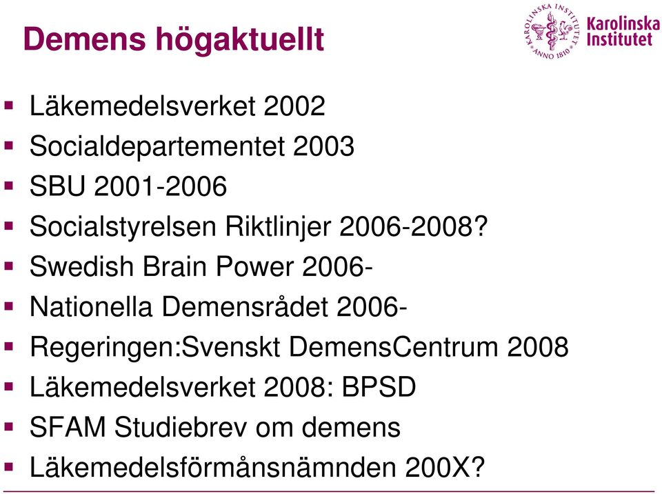 Swedish Brain Power 2006- Nationella Demensrådet 2006- Regeringen:Svenskt