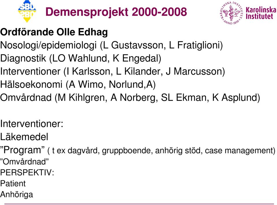 (A Wimo, Norlund,A) Omvårdnad (M Kihlgren, A Norberg, SL Ekman, K Asplund) Interventioner: Läkemedel