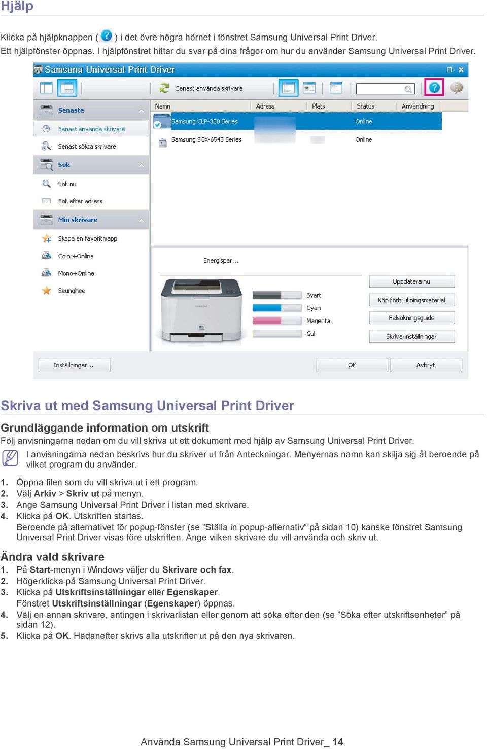 Skriva ut med Samsung Universal Print Driver Grundläggande information om utskrift Följ anvisningarna nedan om du vill skriva ut ett dokument med hjälp av Samsung Universal Print Driver.