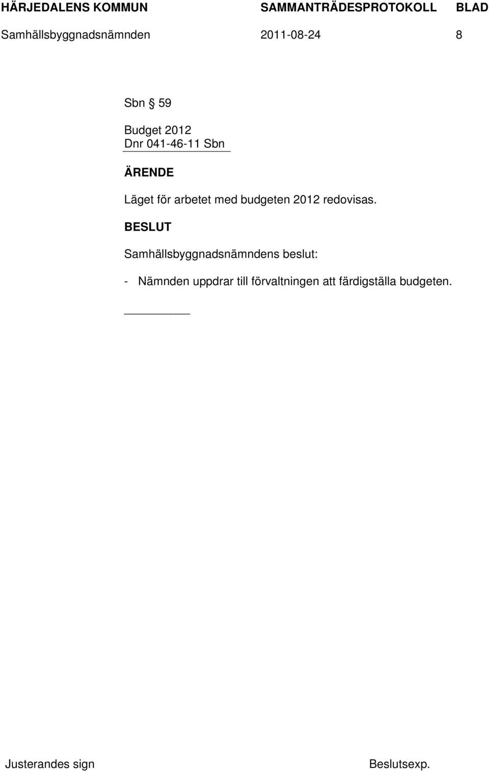 arbetet med budgeten 2012 redovisas.