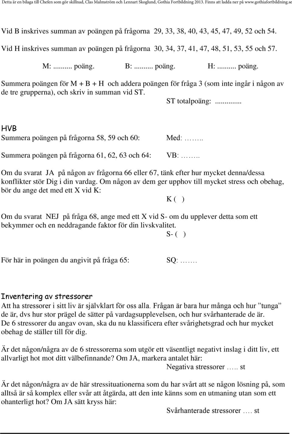 .. HVB Summera poängen på frågorna 58, 59 och 60: Summera poängen på frågorna 61, 62, 63 och 64: Med:.. VB:.