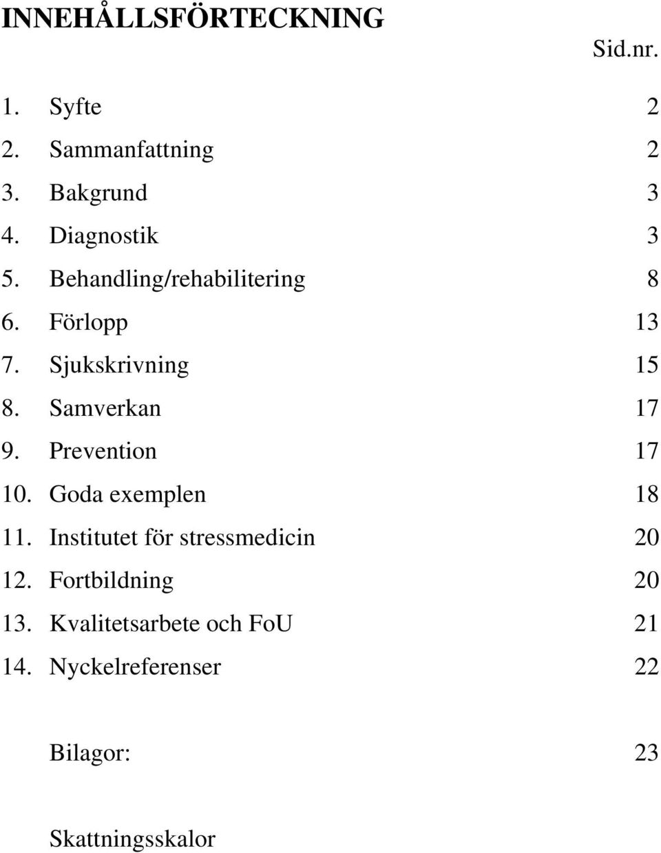 Samverkan 17 9. Prevention 17 10. Goda exemplen 18 11.