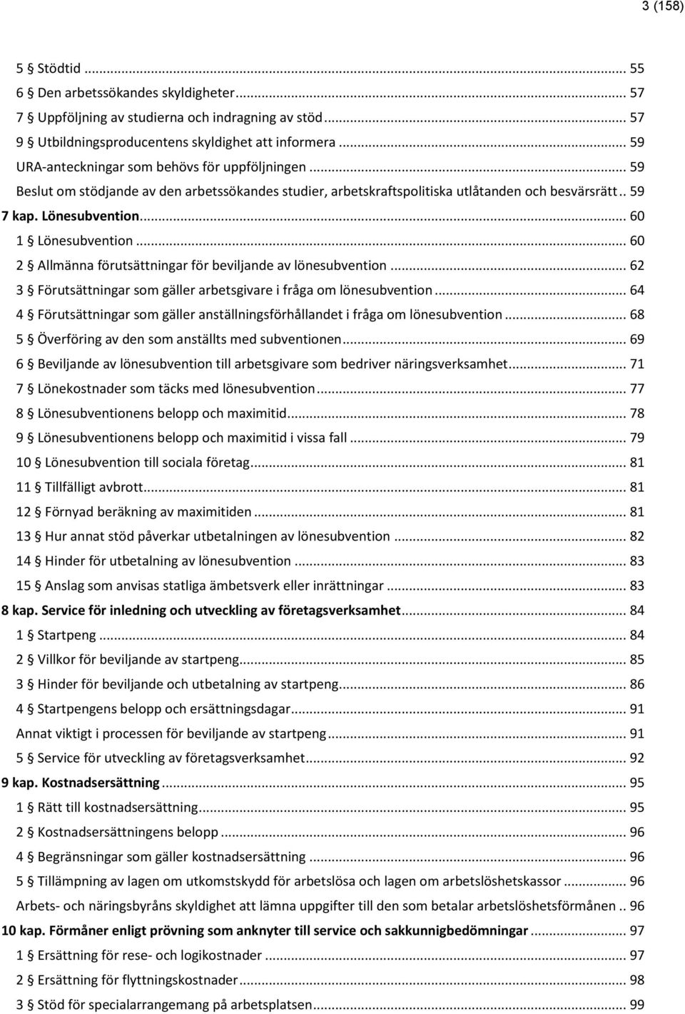 .. 60 1 Lönesubvention... 60 2 Allmänna förutsättningar för beviljande av lönesubvention... 62 3 Förutsättningar som gäller arbetsgivare i fråga om lönesubvention.