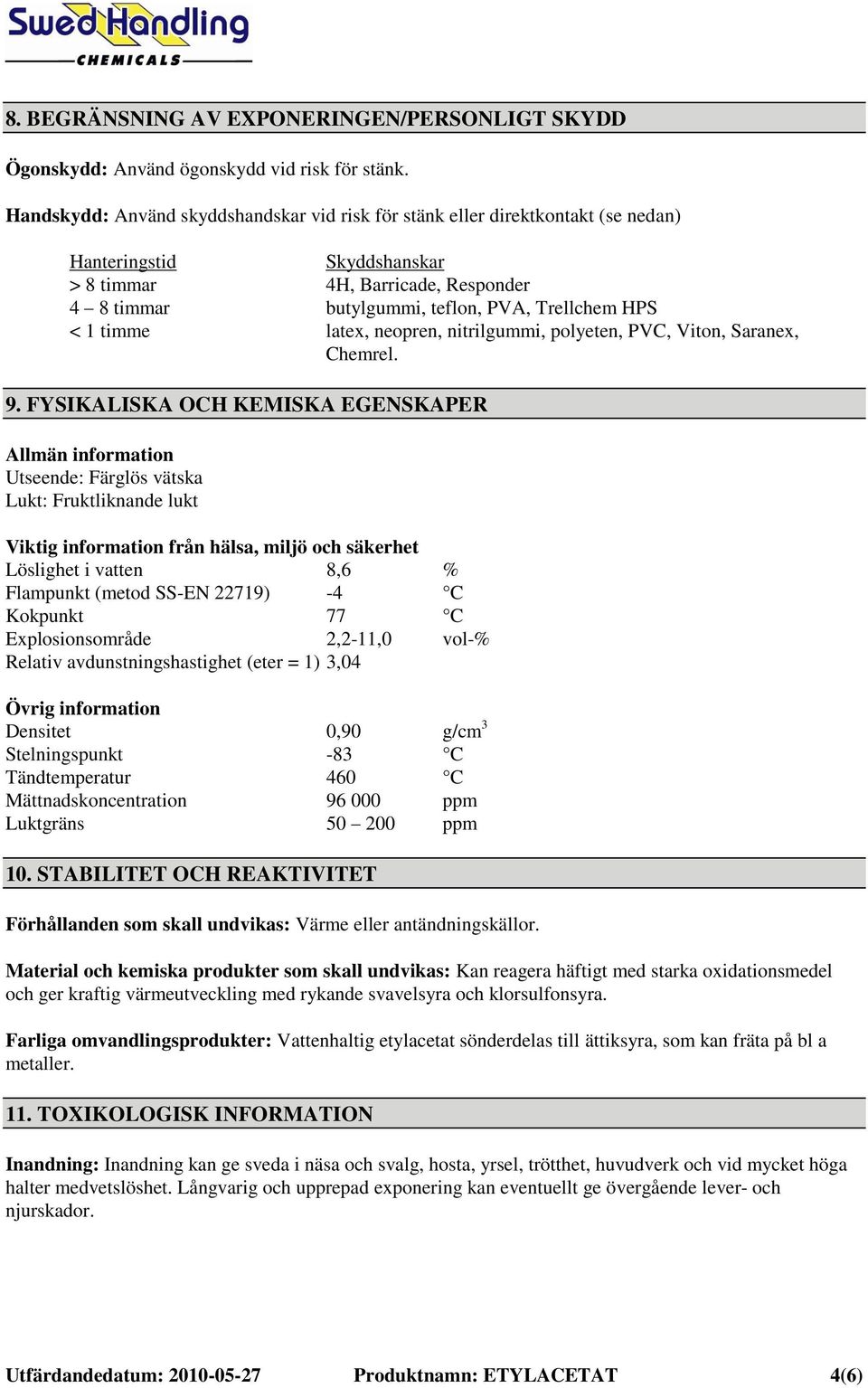 1 timme latex, neopren, nitrilgummi, polyeten, PVC, Viton, Saranex, Chemrel. 9.