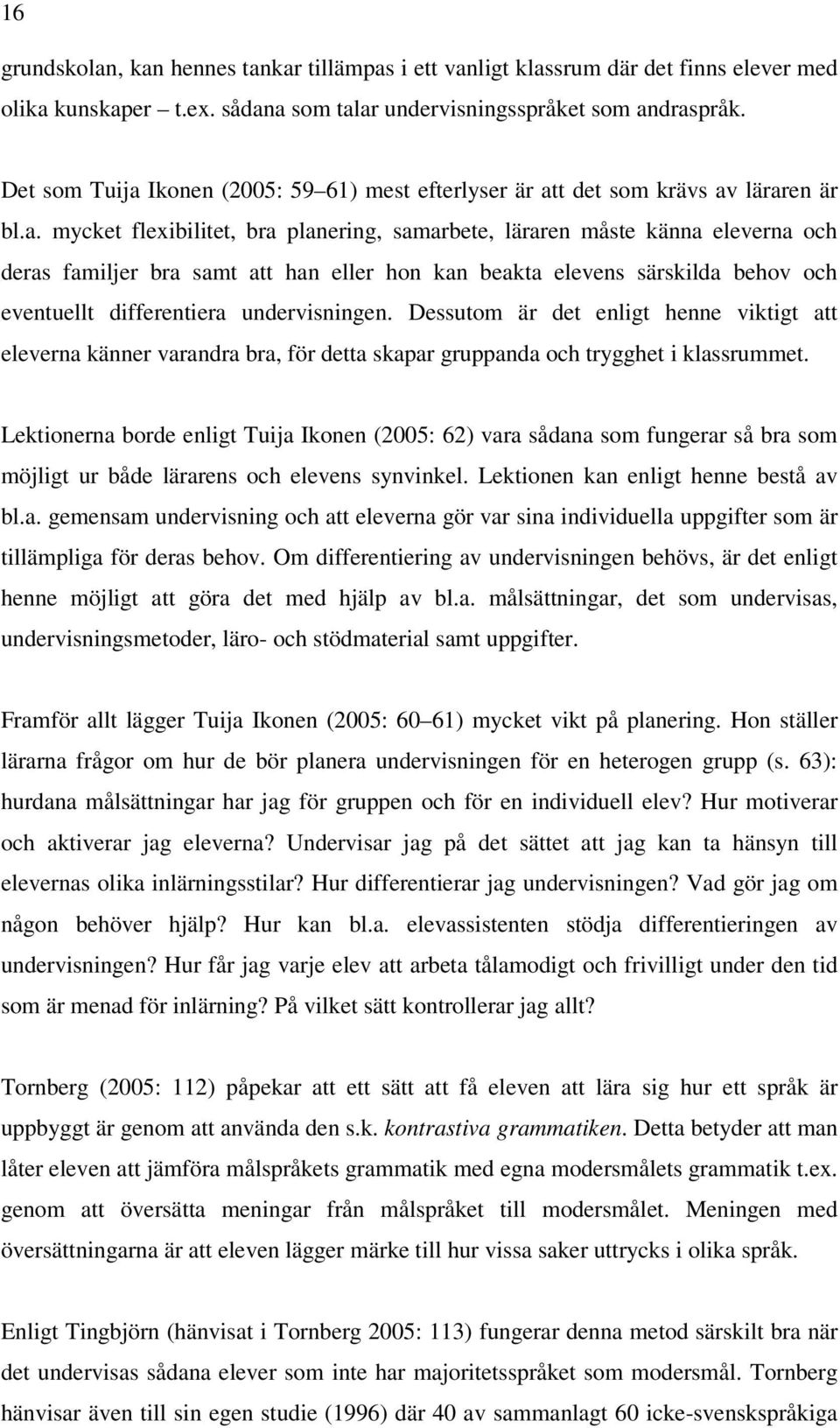 Ikonen (2005: 59 61) mest efterlyser är at