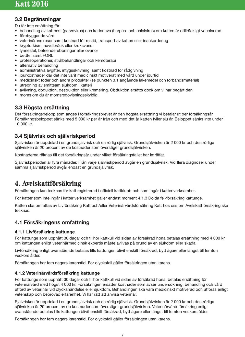 och kemoterapi alternativ behandling administrativa avgifter, intygsskrivning, samt kostnad för rådgivning jourkostnader där det inte varit medicinskt motiverat med vård under jourtid medicinskt