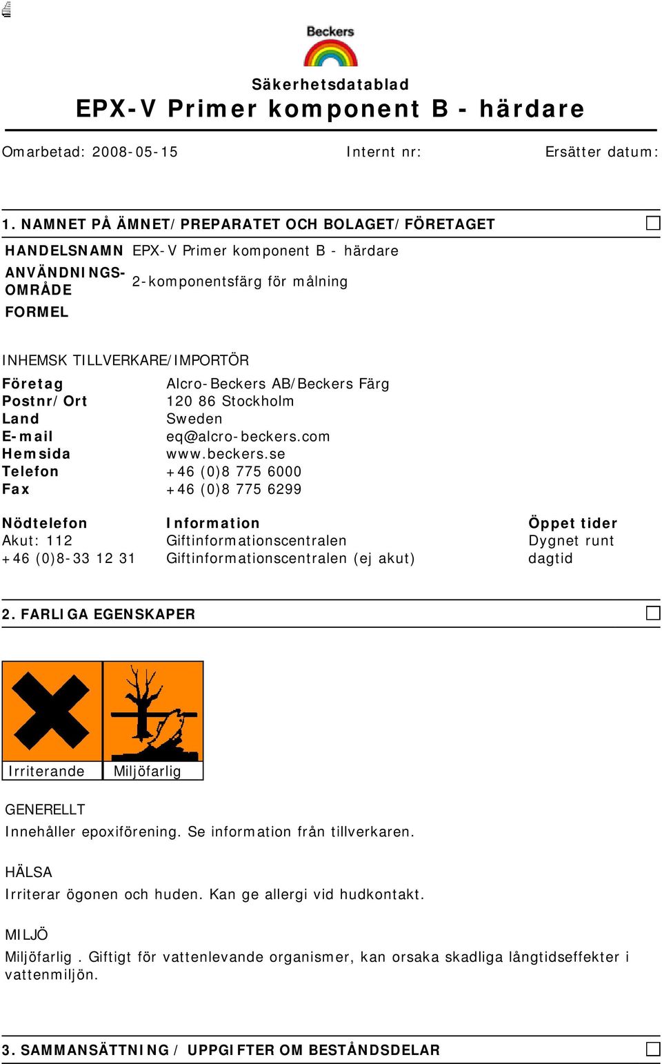 Alcro-Beckers AB/Beckers Färg Postnr/Ort 120 86 Stockholm Land Sweden E-mail eq@alcro-beckers.