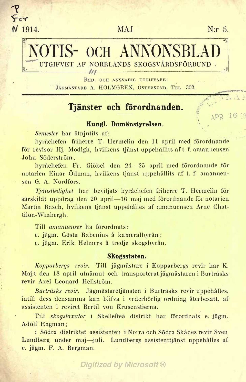 Modigh, hvilkens tjänst uppehållits af t. f. amanuensen John Söderström; byråchefen Fr. Giöbel den 24 25 april med förordnande för notarien Einar Ödman, hvilkens tjänst uppehållits af t. f. amanuensen G.