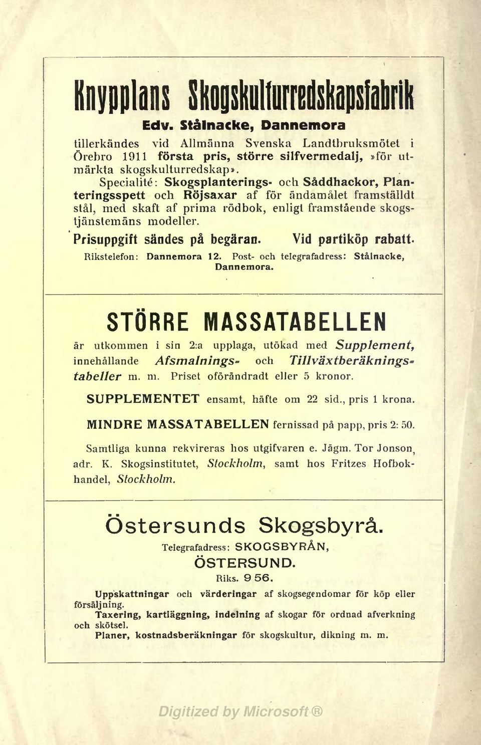 Prisuppgift sändes på begäran. Vid partiköp rabatt. Rikstelefon: Dannemora 12. Post- och telegrafadress: Stålnacke, Dannemora.