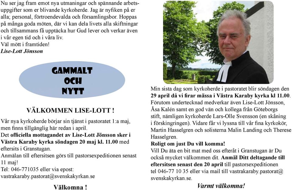 Lise-Lott Jönsson GAMMALT OCH NYTT VÄLKOMMEN LISE-LOTT! Vår nya kyrkoherde börjar sin tjänst i pastoratet 1:a maj, men finns tillgänglig här redan i april.