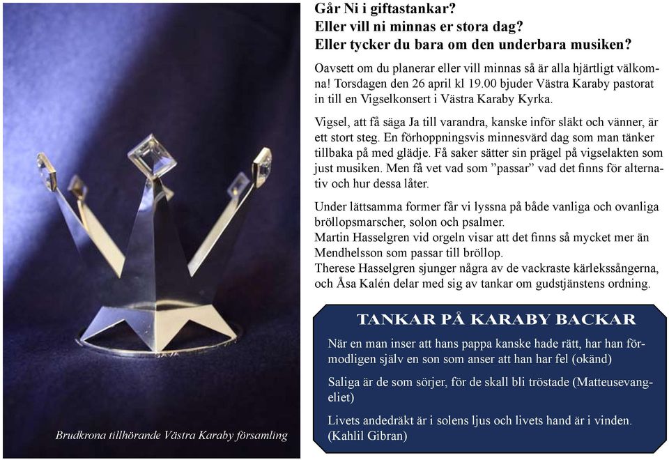En förhoppningsvis minnesvärd dag som man tänker tillbaka på med glädje. Få saker sätter sin prägel på vigselakten som just musiken.