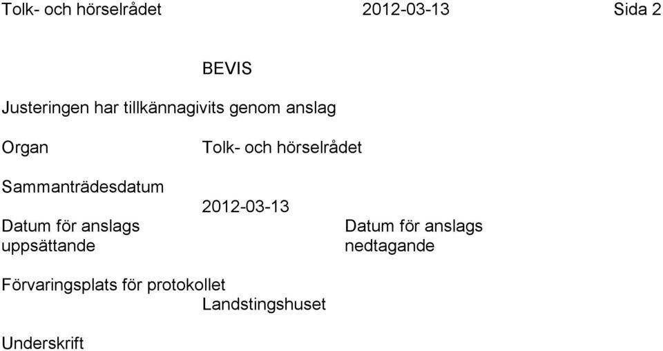 Sammanträdesdatum Datum för anslags uppsättande 2012-03-13 Datum