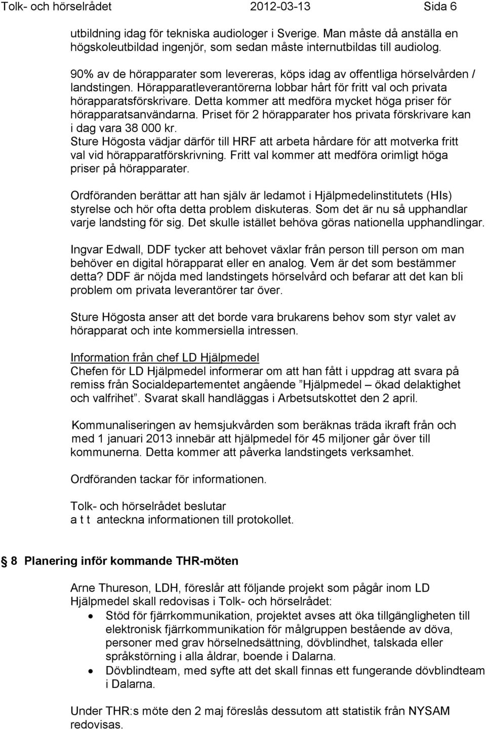 Sammanträdesdatum Paragrafer Sida Tolk- och hörselrådet (7) Plats och tid  Falu lasarett, konferenscentrum A 1, kl - PDF Free Download